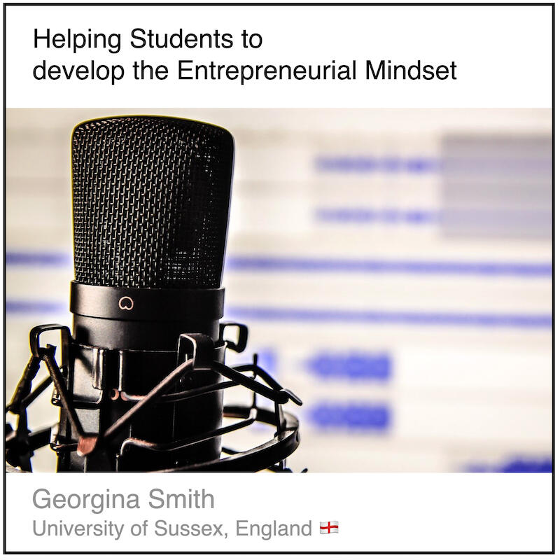 Download PDF: Helping Students to develop the Entrepreneurial Mindset by Georgina Smith (University of Sussex, England).