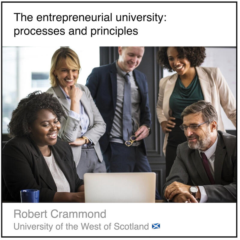 Download PDF: The entrepreneurial university: processes and principles by Robert Crammond (University of the West of Scotland).