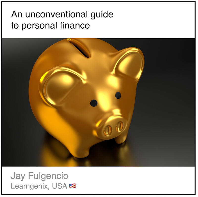 Download PDF:An unconventional guide to personal finance by Jay Fulgencio (Learngenix, USA).