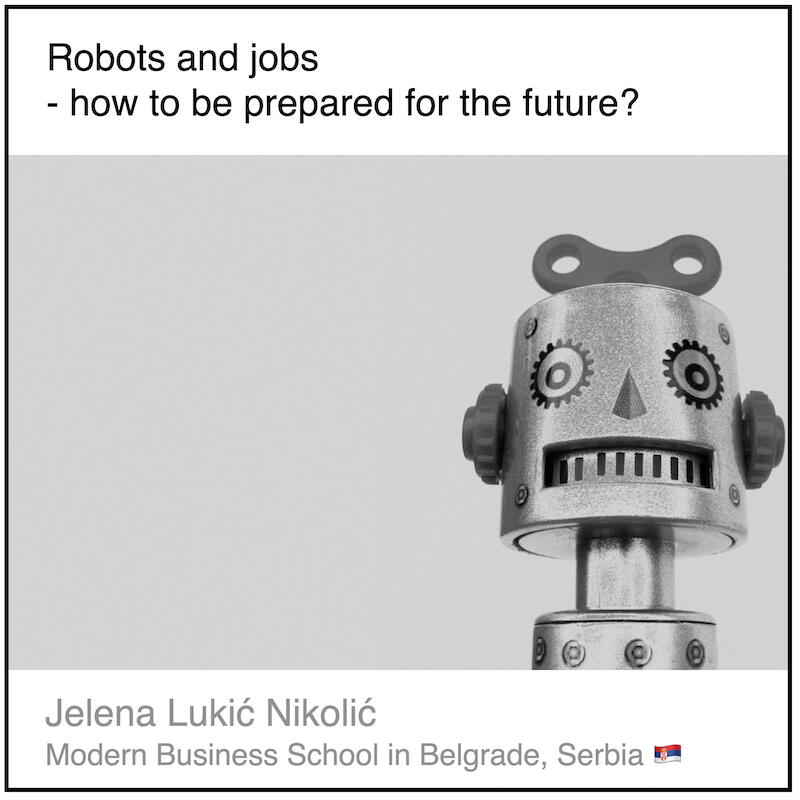 Download PDF: Robots and jobs - how to be prepared for the future? by Jelena Lukić Nikolić (Modern Business School in Belgrade, Serbia).
