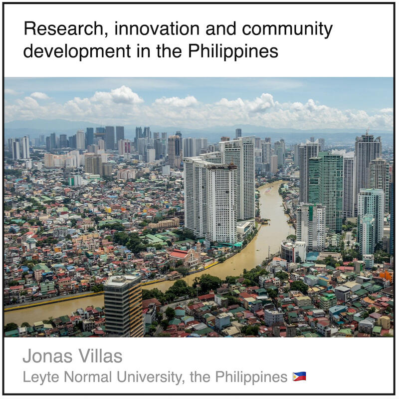 Download PDF: Research, innovation and community development in the Philippines by Jonas Villas (Leyte Normal University, the Philippines).